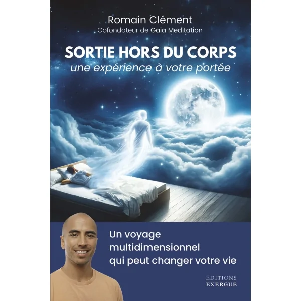 Sortie hors du corps, une expérience à votre portée - Romain Clément  | Dans les Yeux de Gaïa