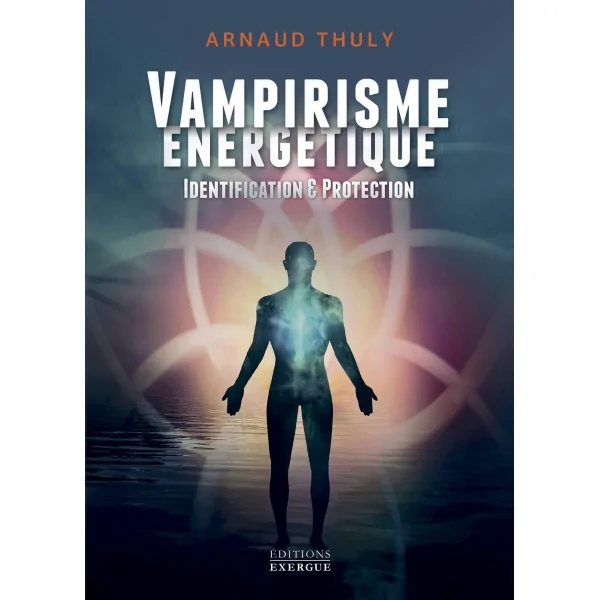 Vampirisme Énergétique - Arnaud Thuly | Dans les Yeux de Gaïa