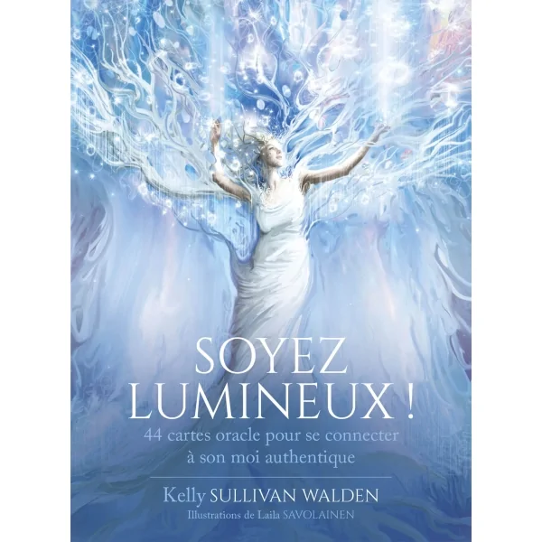 Soyez lumineux ! - Kelly Sullivan Walden | Dans les yeux de Gaïa