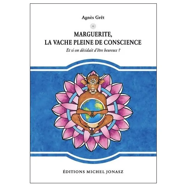 Marguerite, la vache pleine de conscience - Et si on décidait d'être heureux ?