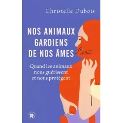 Nos animaux gardiens de nos âmes - Chistelle Dubois | Dans les Yeux de Gaïa