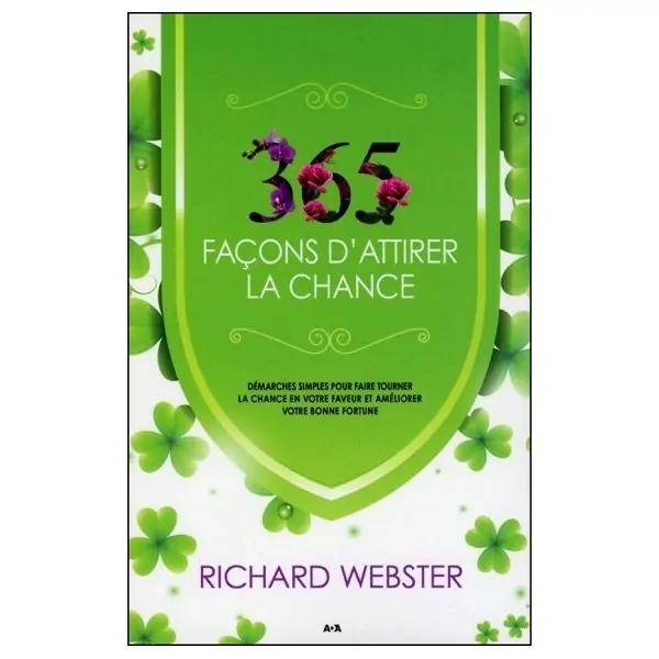 365 façons d'attirer la chance - Démarches simples pour faire tourner la chance...