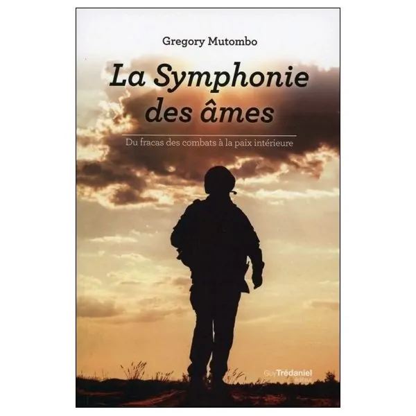 La Symphonie des âmes - Du fracas des combats à la paix intérieure