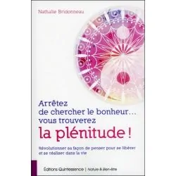 Arrêtez de chercher le bonheur... vous trouverez la plénitude !