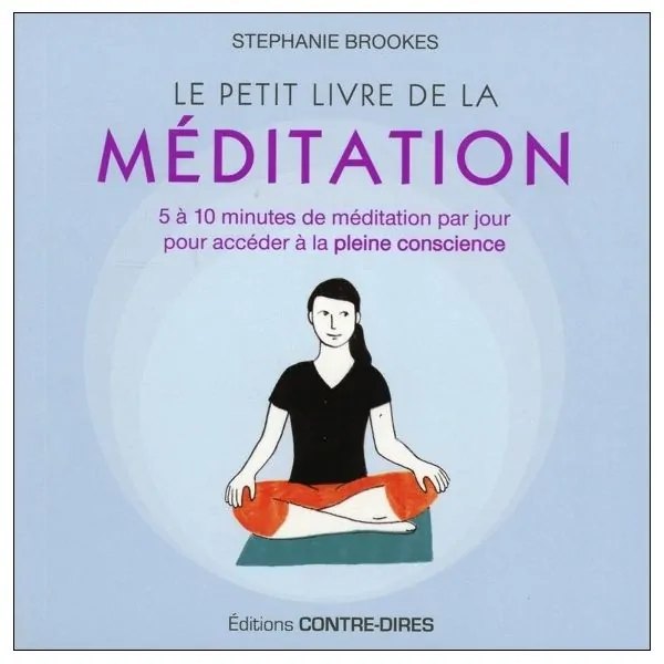 Le petit livre de la méditation - 5 à 10 minutes de méditation par jour pour accéder à la pleine conscience