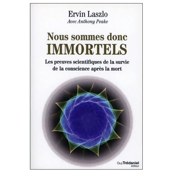 Nous sommes donc immortels - Les preuves scientifiques de la survie de la conscience après la mort