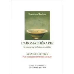 L'aromathérapie - Se soigner par huiles essentielles