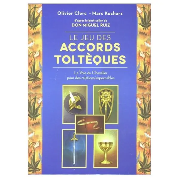 Le jeu des Accords toltèques - La Voie du Chevalier pour des relations impeccables