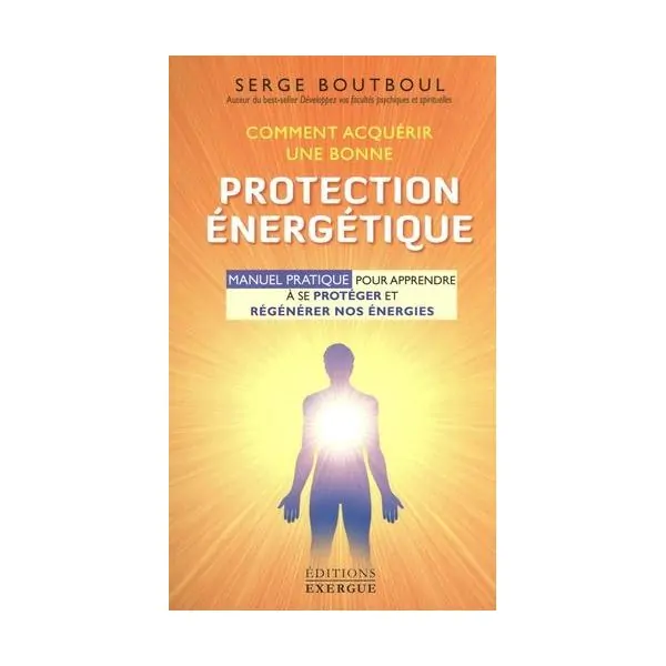 Comment acquérir une bonne protection énergétique - Serge Boutboul