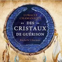 L'oracle Chamanique des Cristaux de Guérison | Dans les yeux de Gaïa