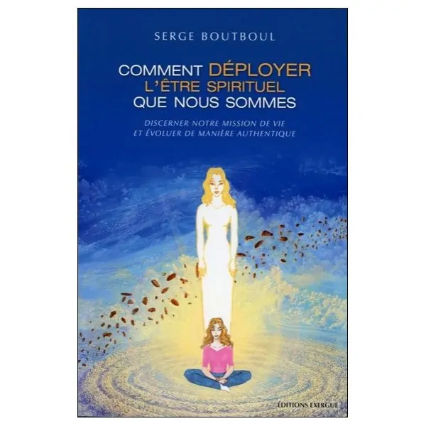 Comment déployer l'être spirituel que nous sommes - Première de couverture | Dans les Yeux de Gaïa