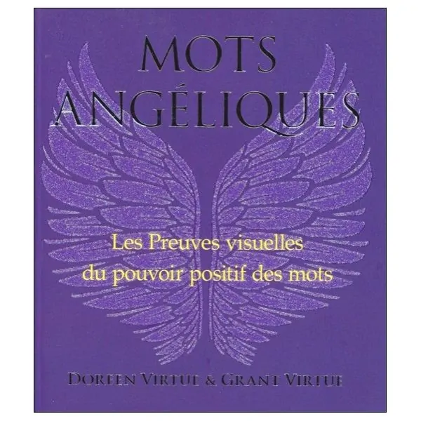 Mots Angéliques - Les Preuves visuelles du pouvoir positif des mots | Dans les Yeux de Gaïa
