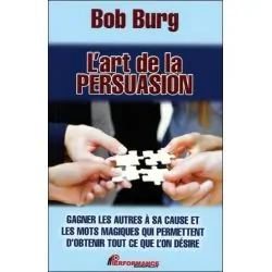 L'art de la persuasion - Gagner les autres à sa cause