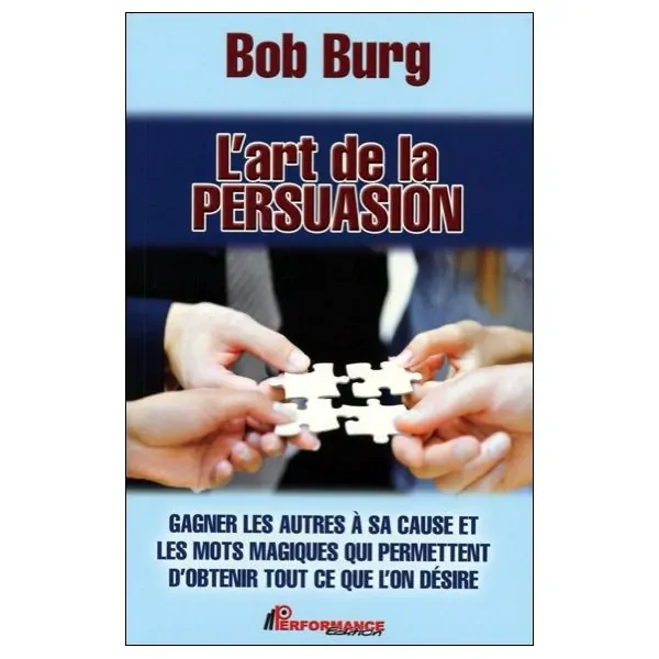 L'art de la persuasion - Gagner les autres à sa cause