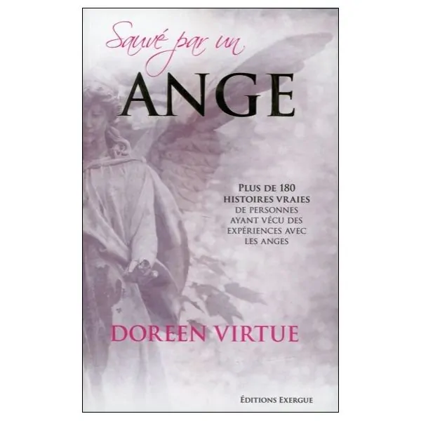 Sauvé par un ange - Plus de 180 histoires vraies