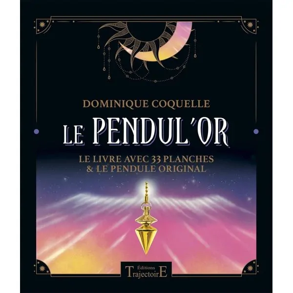 Le Pendul'Or – Dominique Coquelle, Radiesthésie, Planches Énergétiques, Détection Vibratoire | Dans les Yeux de Gaïa