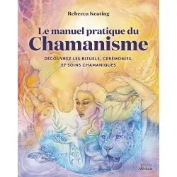 Le manuel pratique du Chamanisme | Dans les Yeux de Gaïa