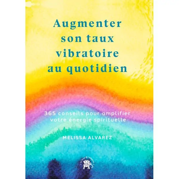 Augmenter son Taux Vibratoire au Quotidien - Melissa Alvarez - Vue de face | Dans les Yeux de Gaia