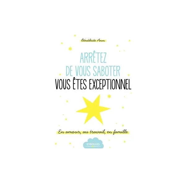 Arrêtez de vous saboter, vous êtes exceptionnel - Livre de Face | Dans les Yeux de Gaïa