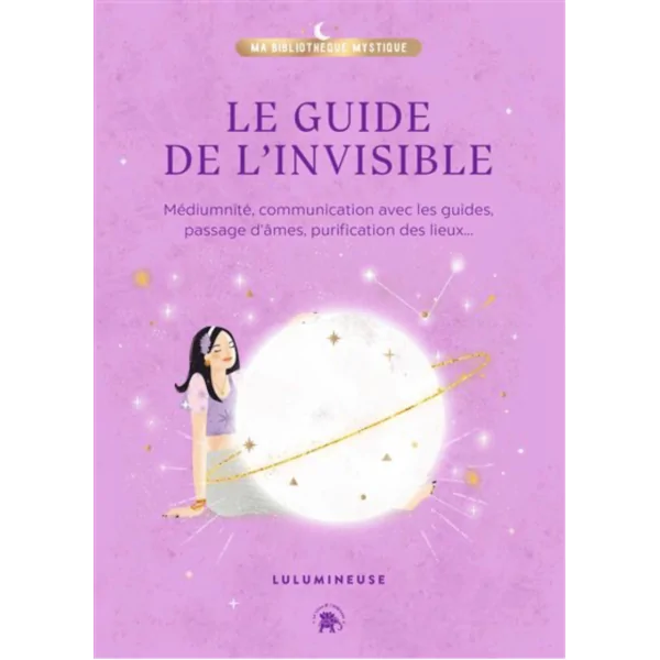 Le Guide de l'Invisible | Dans les Yeux de Gaïa