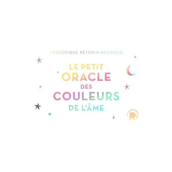 Le Petit Oracle des Couleurs de l'Âme - Frédérique Pétorin-Brossais - Bien-être - couverture  | Dans les Yeux de Gaïa