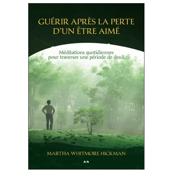 Guérir après la perte d'un être aimé - Méditations quotidiennes pour traverser une période de deuil