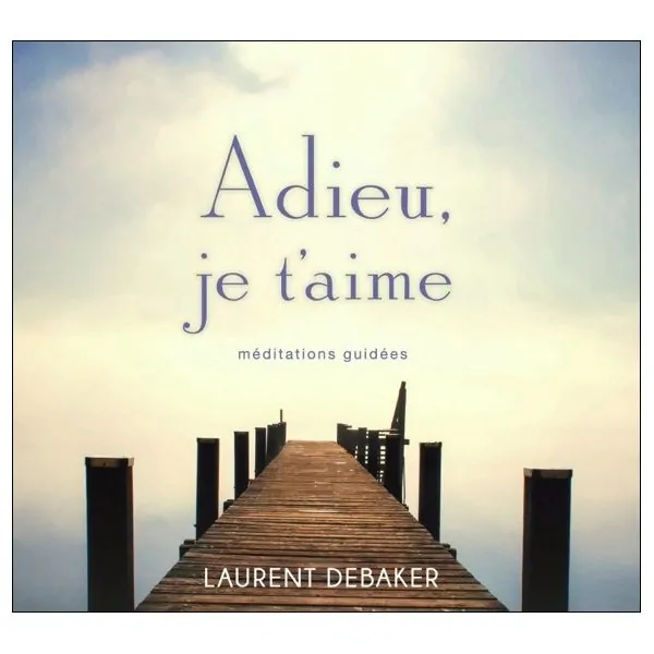 Adieu, je t'aime - Méditations guidées - Livre audio