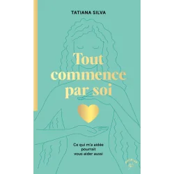 Tout commence par soi - Tatiana Silva | Dans les Yeux de Gaïa