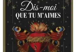 Dis-moi que tu m’aimes